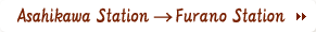 Asahikawa Station >> Furano Station